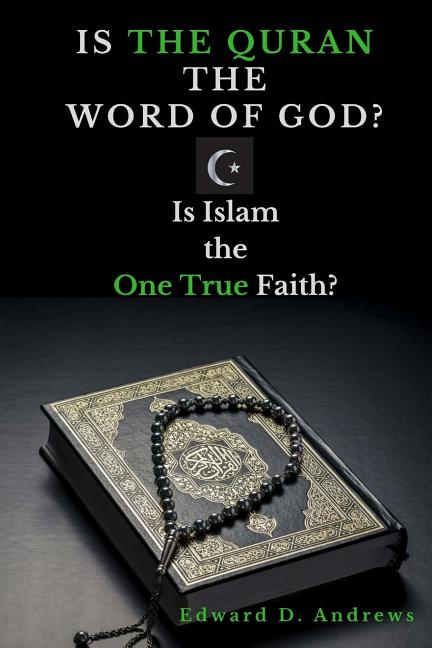 Is the Quran the Word of God?: Is Islam the One True Faith?