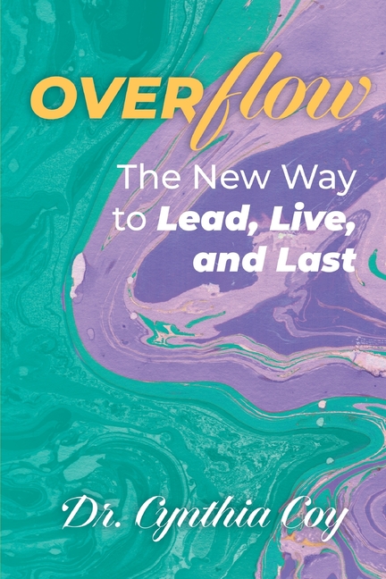 Overflow: The New Way to Lead, Live, and Last