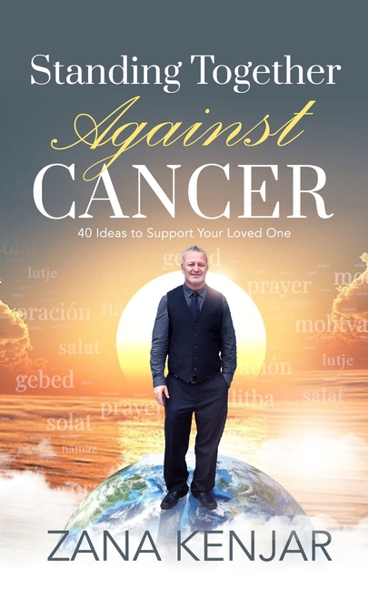 Standing Together Against Cancer: 40 Ideas to Support Your Loved One