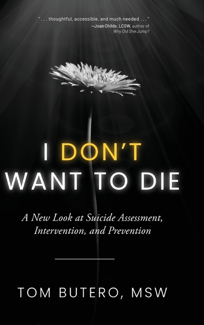 I Don't Want to Die: A New Look at Suicide Assessment, Intervention, and Prevention