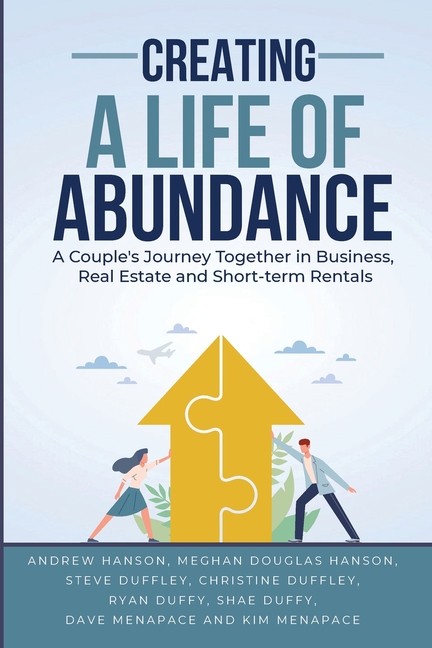 Creating A Life of Abundance: A Couple's Journey Together in Business, Real Estate and Short-term Rentals