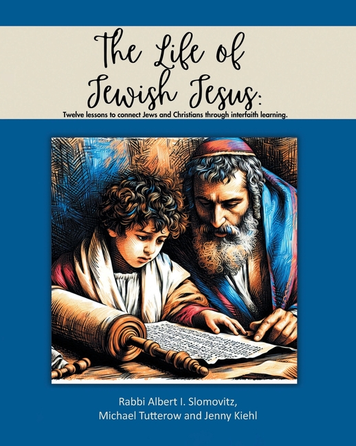 The Life of Jewish Jesus: Twelve lessons to connect Jews and Christians through interfaith learning