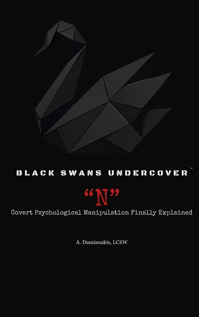 Black Swans Undercover "N": Covert Psychological Manipulation Finally Explained