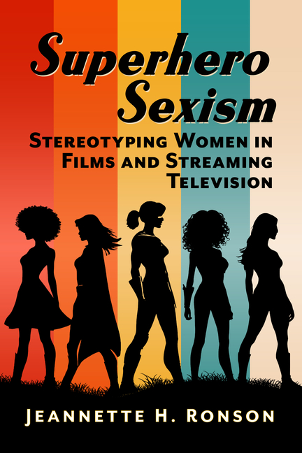 Superhero Sexism: Stereotyping Women in Films and Streaming Television
