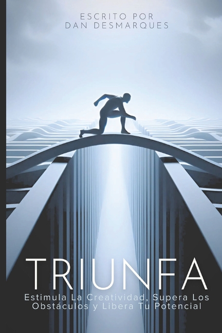 Thrive / Triunfa: Spark Creativity, Overcome Obstacles and Unleash Your Potential / Estimula la Creatividad, Supera los Obstáculos y Libera Tu Potenci