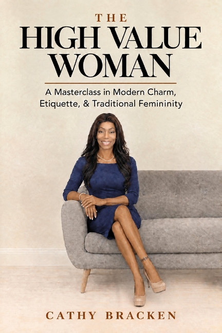 The High Value Woman: A Masterclass in Modern Charm, Etiquette, & Traditional Femininity