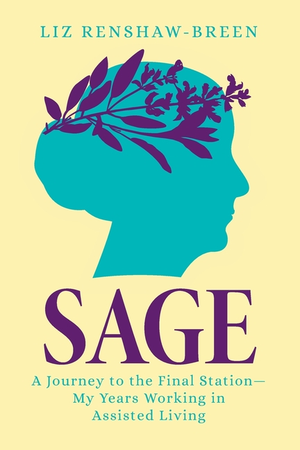 Sage: A Journey to the Final Station-My Years Working in Assisted Living