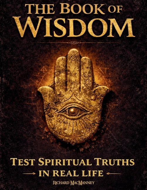 The Book of Wisdom: Test Hidden Sacred Principles, Expand Spiritual Awareness and Awaken Your Inner Light
with a 30-Day Real-Life Protocol
