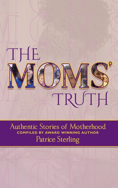 The Moms' Truth: Authentic Stories of Motherhood