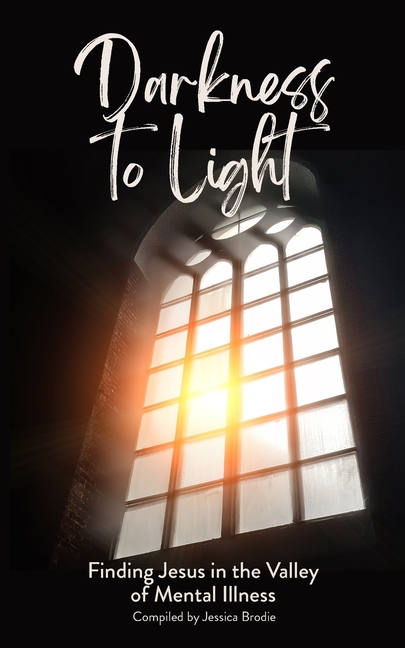 Darkness to Light: Finding Jesus in the Valley of Mental Illness