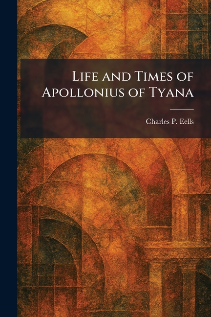 Life and Times of Apollonius of Tyana