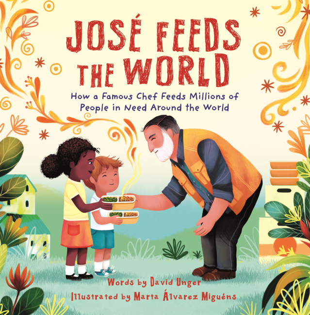 Jose Feeds the World: How a Famous Chef Feeds Millions of People in Need Around the World