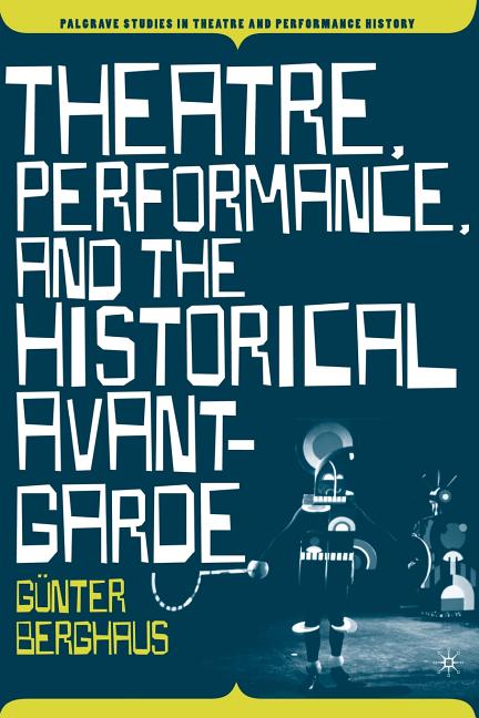 Theatre, Performance and the Historical Avant-Garde