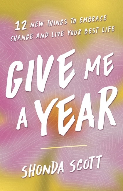 Give Me a Year: 12 New Things to Embrace Change and Live Your Best Life