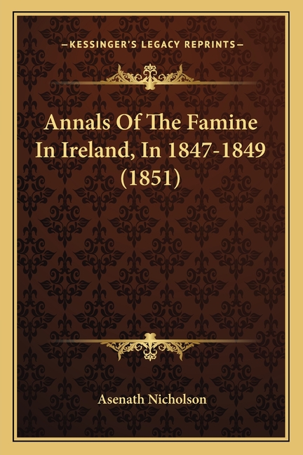 Annals Of The Famine In Ireland, In 1847-1849 (1851)