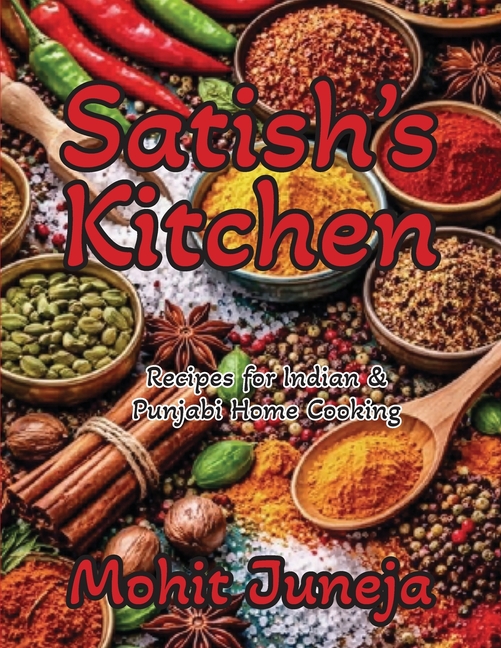 Satish's Kitchen: Recipes for Indian & Punjabi Home Cooking