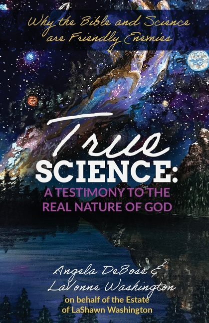 True Science: A Testimony to the Real Nature of God