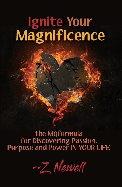 Ignite Your Magnificence: the MQformula or Discovering Passion, Purpose and Power IN YOUR LIFE
