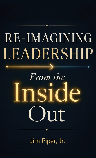 Re-Imagining Leadership: From the Inside Out