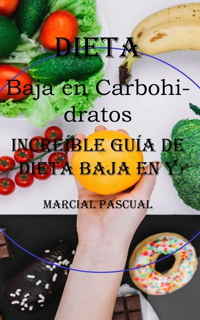 Dieta Baja en Carbohidratos: Increíble Guía De Dieta Baja en Y Alta en Proteinas