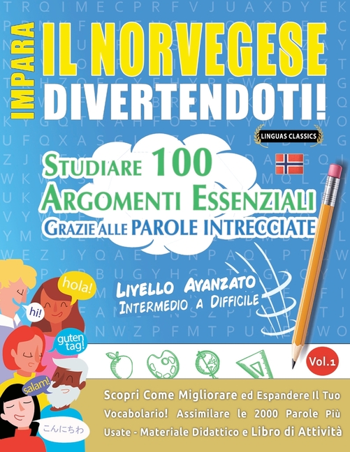 Impara Il Norvegese Divertendoti! - Livello Avanzato: Intermedio a Difficile - Studiare 100 Argomenti Essenziali Grazie Alle Parole Intrecciate - Vol.