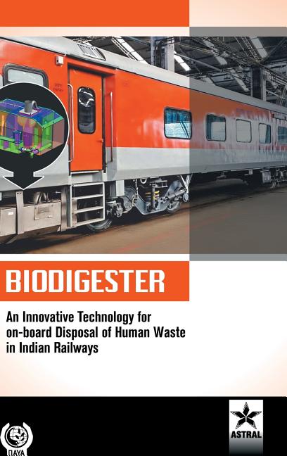 Biodigester: An Innovative Technology for on-board Disposal of Human Waste in Indian Railways