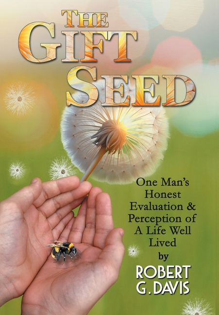 The Gift Seed: One Man's Honest Evaluation and Perception of a Life Well Lived
