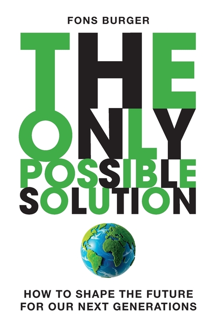 The Only Possible Solution: How to Shape the Future for Our Next Generations