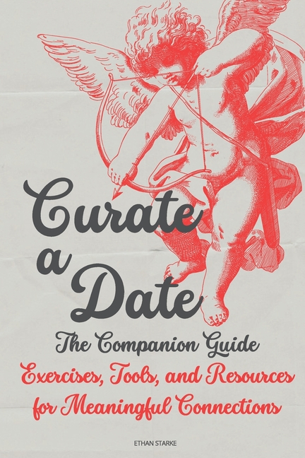 Curate a Date - The Companion Guide: Exercises, Tools, and Resources for Meaningful Connections