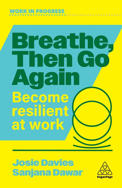 Breathe, Then Go Again: Become Resilient at Work
