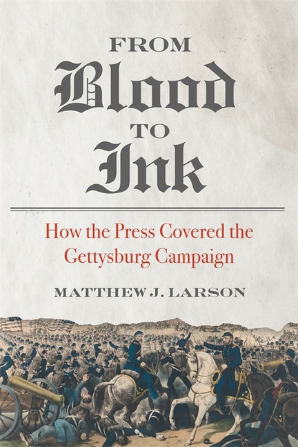 From Blood to Ink: How the Press Covered the Gettysburg Campaign