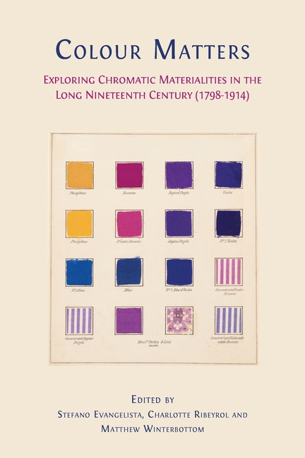 Colour matters: Exploring Chromatic Materialities in the Long Nineteenth Century (1798-1914)