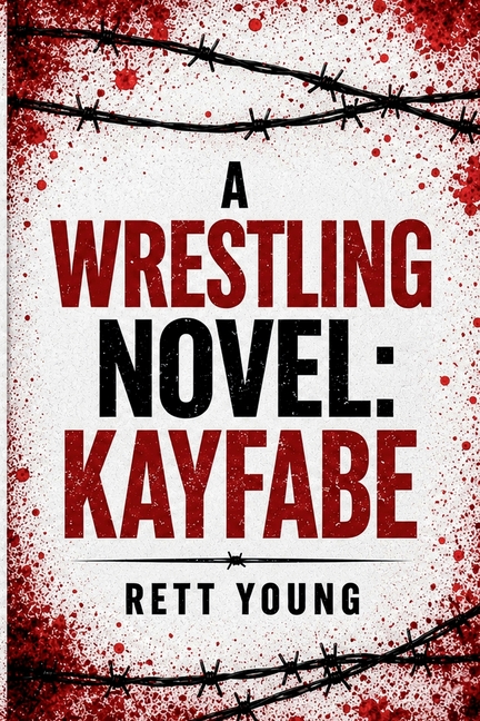 A Wrestling Novel: Kayfabe