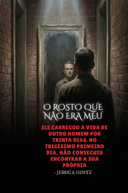O rosto que não era meu: Ele carregou a vida de outro homem por trinta dias. No trigésimo primeiro dia, não conseguiu encontrar a sua própria