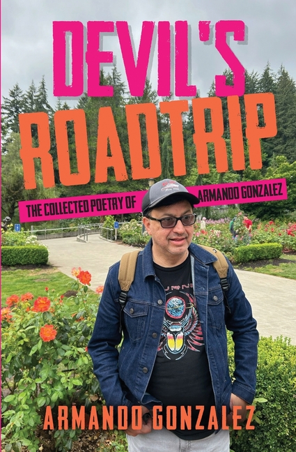 Devil's Roadtrip: The Collected Poetry of Armando Gonzalez