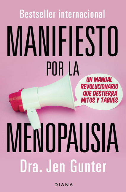 Manifiesto Por La Menopausia: Un Manual Revolucionario Que Destierra Mitos Y Tabúes / The Menopause Manifesto: Own Your Health with Facts and Feminism