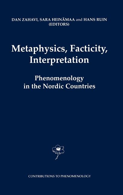 Metaphysics, Facticity, Interpretation: Phenomenology in the Nordic Countries