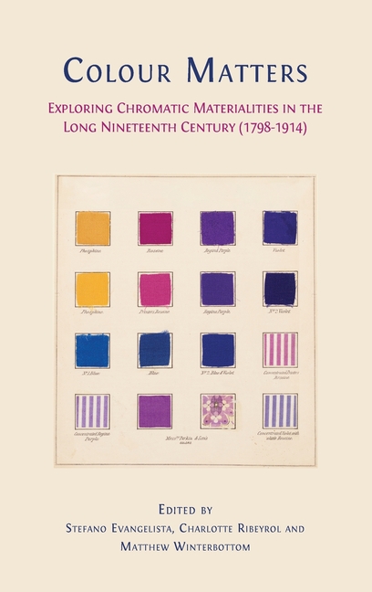 Colour matters: Exploring Chromatic Materialities in the Long Nineteenth Century (1798-1914)