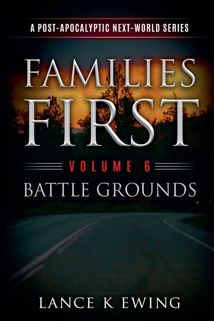 Families First: A Post-Apocalyptic Next-World Series Volume 6 Battle Grounds