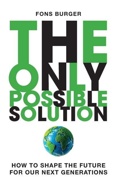 The Only Possible Solution: How to Shape the Future for Our Next Generations