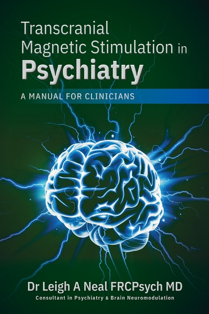 Transcranial Magnetic Stimulation in Psychiatry: A manual for clinicians