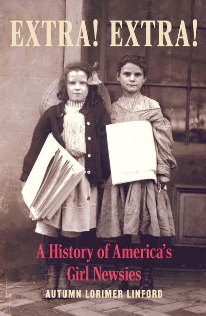 Extra! Extra!: A History of America's Girl Newsies