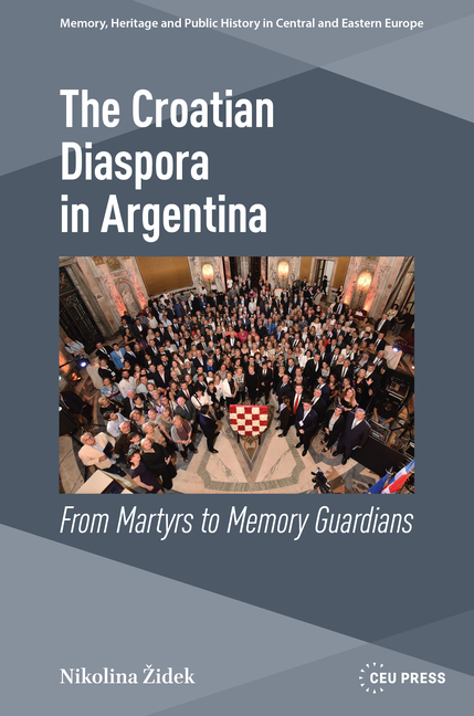 The Croatian Diaspora in Argentina: From Martyrs to Memory Guardians