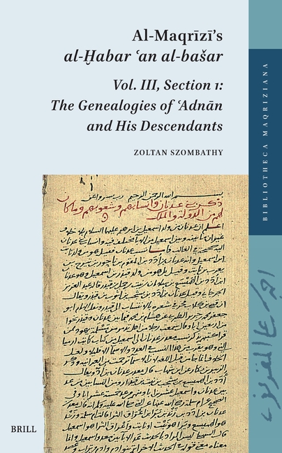 Al-Maqrīzī's Al-Ḫabar ʿan Al-Basar. Vol. III: Section 1: The Genealogies of ʿadnān and His Descendants