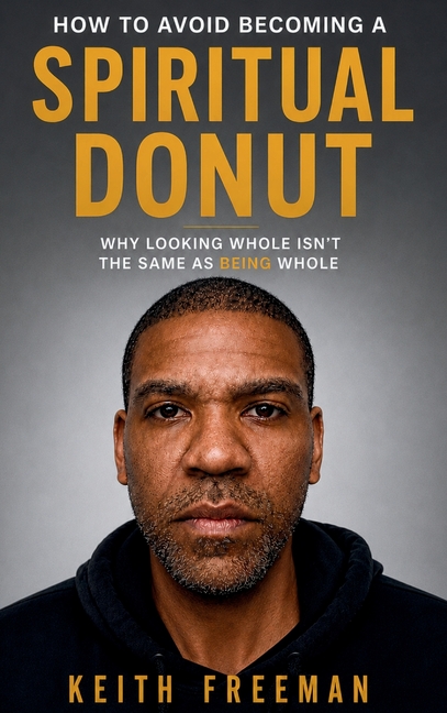 How to Avoid Becoming A Spiritual Donut - Why Looking Hole Isn't the Same As Being Whole