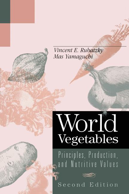 World Vegetables: Principles, Production, and Nutritive Values