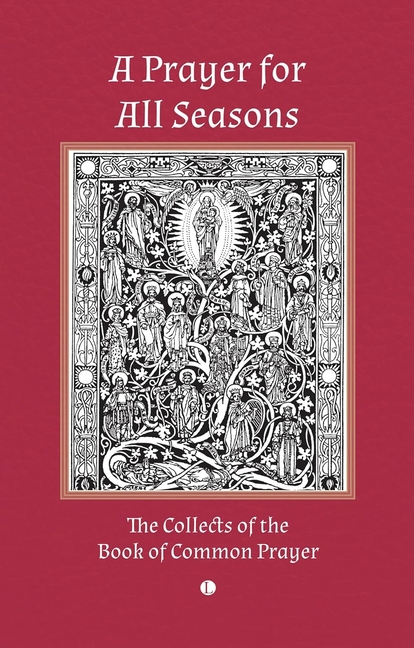 A Prayer for All Seasons: The Collects of the Book of Common Prayer