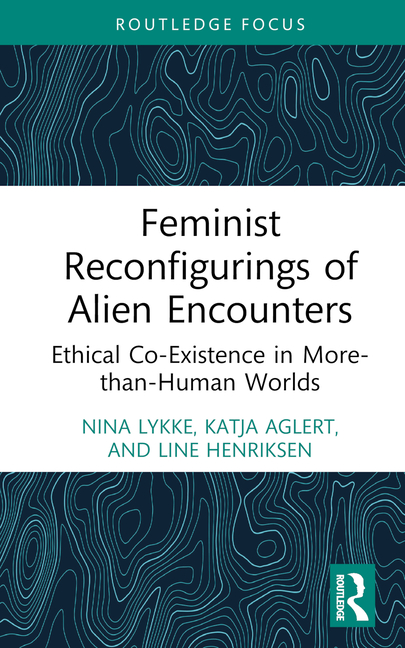 Feminist Reconfigurings of Alien Encounters: Ethical Co-Existence in More-Than-Human Worlds