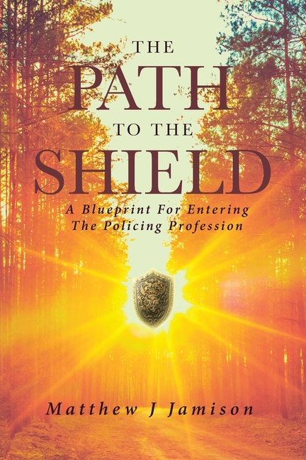 The Path to the Shield: A Blueprint For Entering The Policing Profession