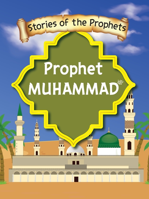 Stories Of The Prophet - Prophet Muhammad صَلَّى اللّٰهُ عَ&
